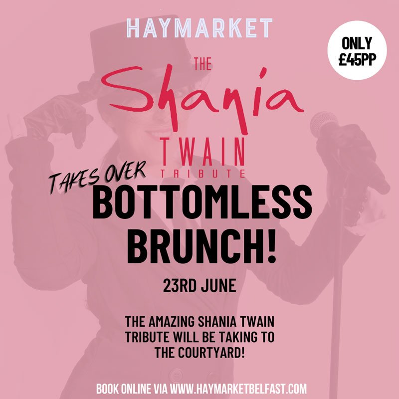 Bottomless Brunch Takeover - shinia twain general admission - Haymarket Belfast